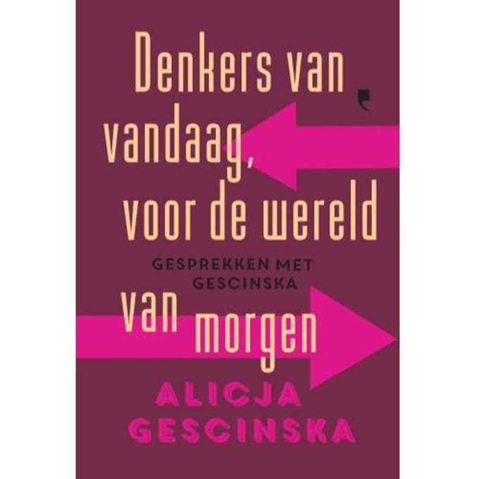 Denkers Van Vandaag Voor De Wereld Van Morgen - Alicja Gescinska