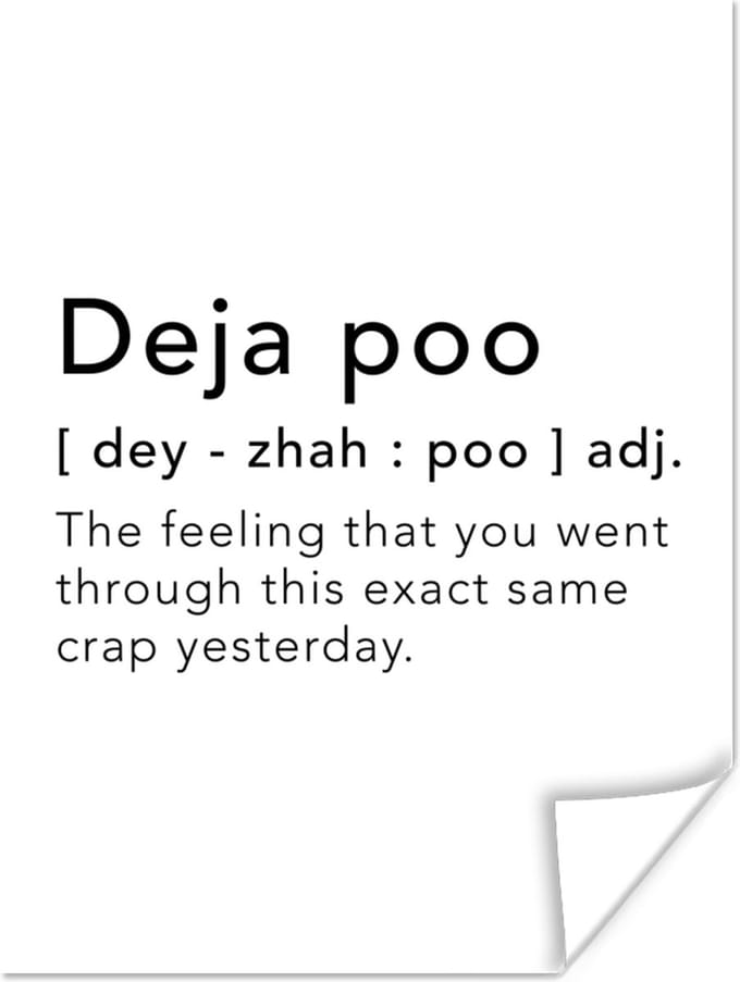 Poster Spreuken - Quotes - The feeling that you went through this exact same crap yesterday - Deja vu - 90x120 cm