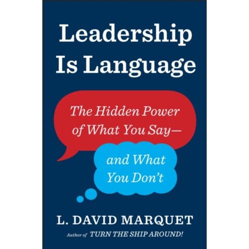 Leadership Is Language - L. David Marquet