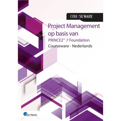 Project Management Op Basis Van Prince2® 7de Editie Foundation - Courseware - Mark Kouwenhoven