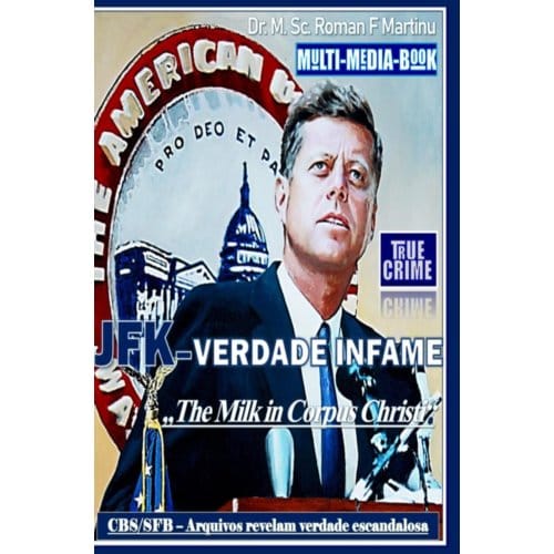 Jfk-Verdade Infame - Dr. M. Sc. Roman F. Martinu