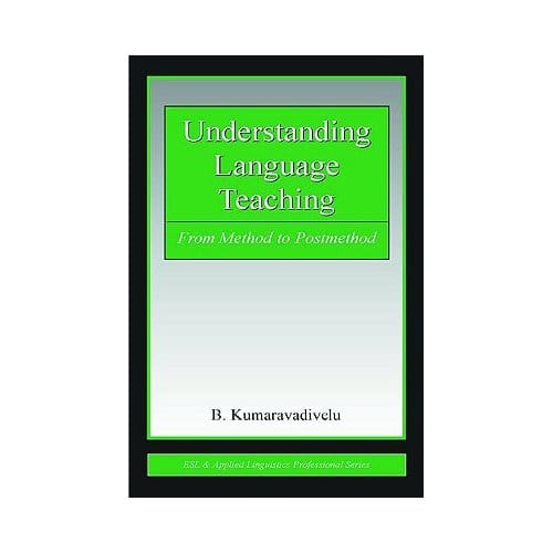 Understanding Language Teaching - Kumaravadivelu, B.