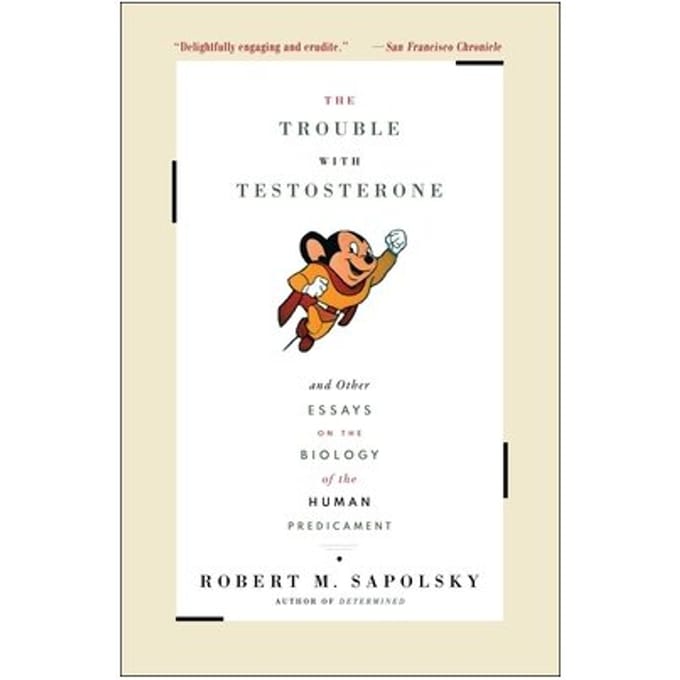The Trouble With Testosterone - Robert M. Sapolsky