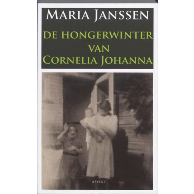 De Hongerwinter Van Cornelia Johanna - Maria Janssen