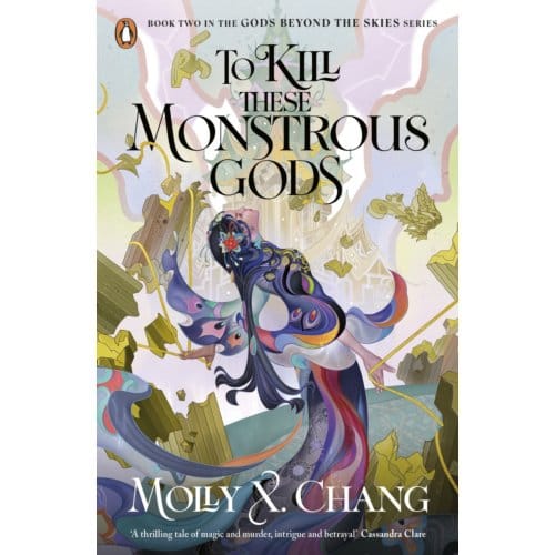 To Kill These Monstrous Gods - Gods Beyond The Skies - Molly X. Chang