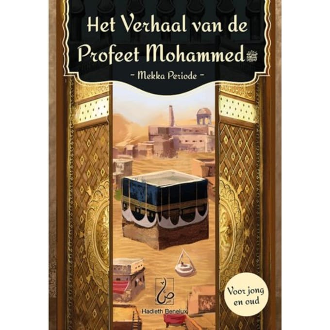 Het Verhaal Van De Profeet Mohammed - Mekka Periode - Het Verhaal Van De Profeet Mohammed - Abdullah bin Mohammed