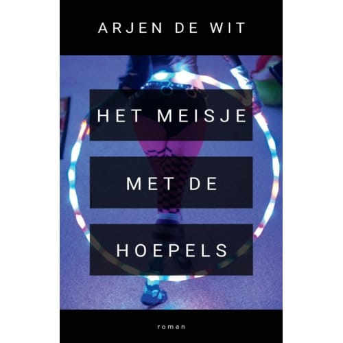 Het Meisje Met De Hoepels - Arjen de Wit