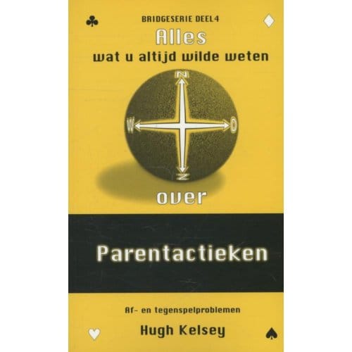 Parentactieken - Alles Wat Je Altijd Al Wilde Weten Over... - Hugh Kelsey