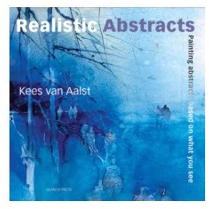 Realistic abstracts : painting abstracts based on what you see - Kees Van Aalst