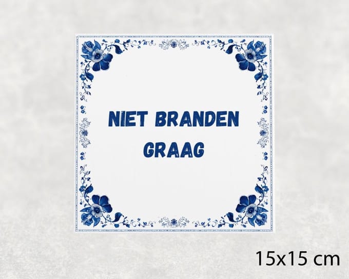 Spreuk tegel 15x15 cm Niet branden graag
