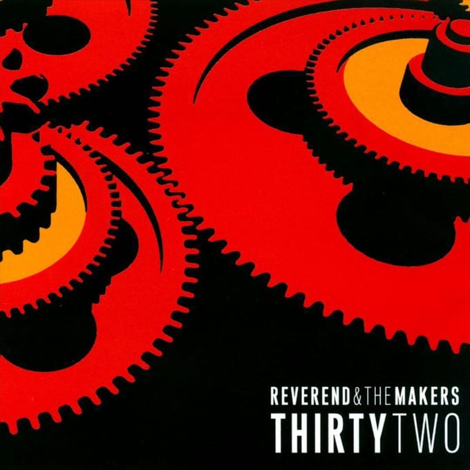 Thirtytwo - Reverend And The Makers