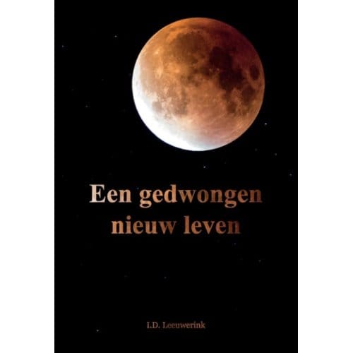 Een Gedwongen Nieuw Leven - I.D. Leeuwerink