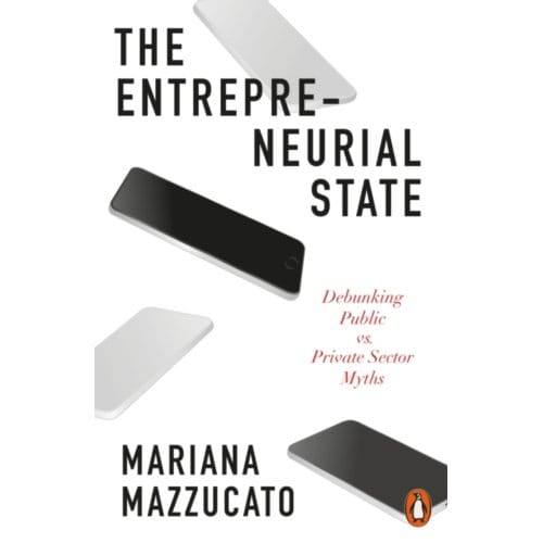The Entrepreneurial State - Mariana Mazzucato
