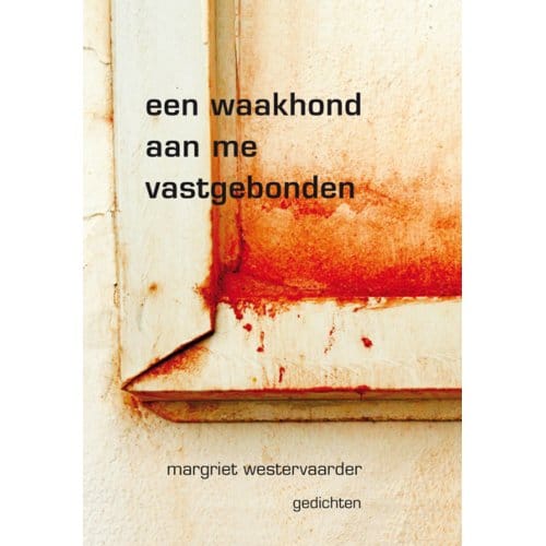 Een Waakhond Aan Me Vastgebonden - Margriet Westervaarder