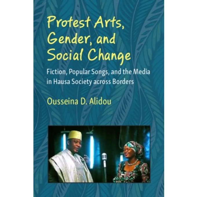 Protest Arts, Gender, And Social Change - African Perspectives - Alidou, Ousseina D.