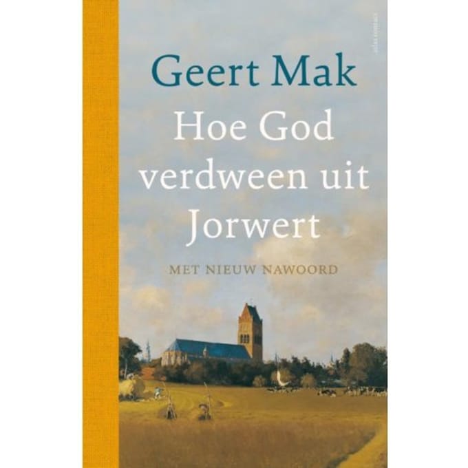 Hoe God Verdween Uit Jorwert - Jubileumeditie - Geert Mak