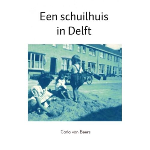Een Schuilhuis In Delft - Carla van Beers