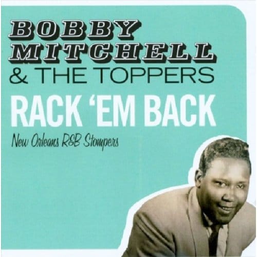 Rack 'Em Back - New Orleans R&B Stompers - Bobby Mitchell & The Toppers