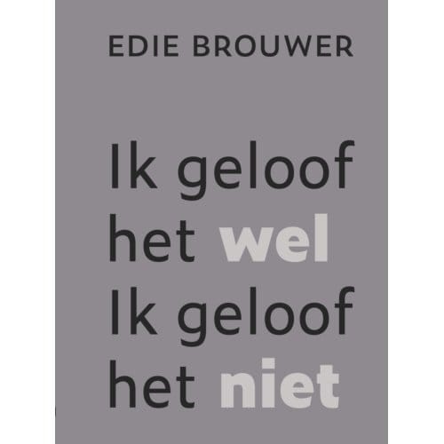 Ik Geloof Het Wel. Ik Geloof Het Niet - Edie Brouwer
