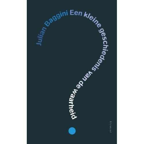 Een Kleine Geschiedenis Van De Waarheid - Julian Baggini