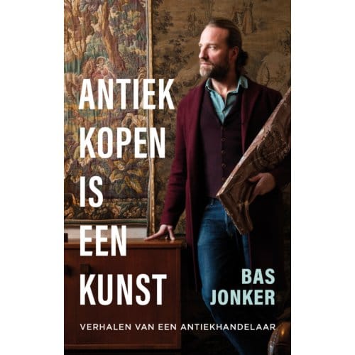 Antiek Kopen Is Een Kunst - Bas Jonker