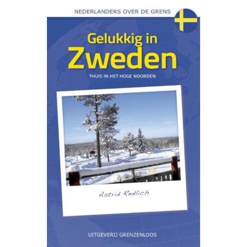 Gelukkig In Zweden - Nederlanders Over De Grens - Astrid Redlich