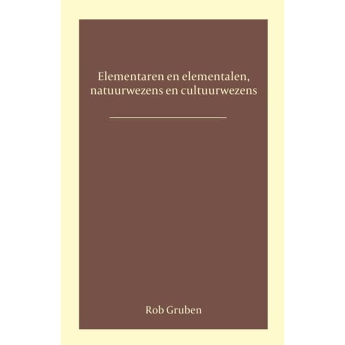 Elementalen En Elementaren, Natuurwezens En Cultuurwezens - Rob Gruben