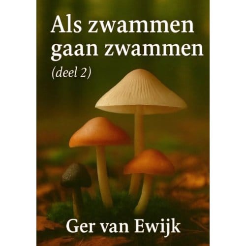 Als Zwammen Gaan Zwammen Deel2 - Ger van Ewijk