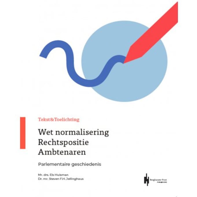 Tekst & Toelichting Wet Normalisering Rechtspositie Ambtenaren - E.G.M. Huisman