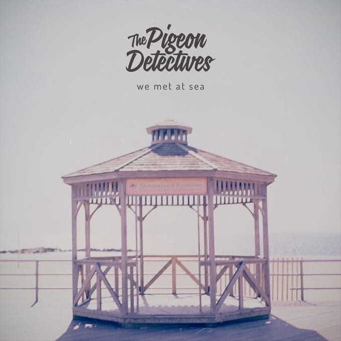 We Met At Sea - The Pigeon Detectives
