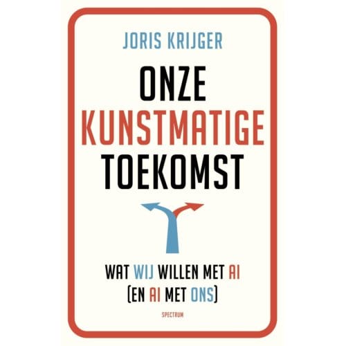 Onze Kunstmatige Toekomst - Joris Krijger