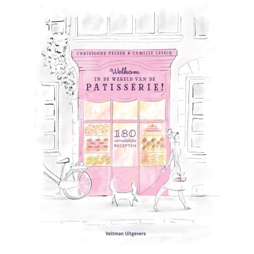 Welkom In De Wereld Van De Patisserie! - Christophe Felder