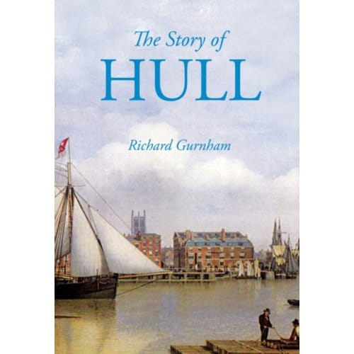 The Story Of Hull - Richard Gurnham