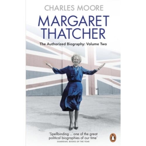 Margaret Thatcher - Margaret Thatcher: The Authorised Biography - Charles Moore