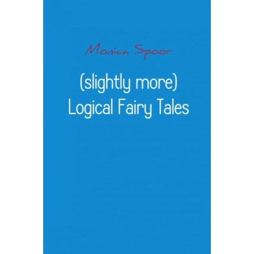 (Slightly More) Logical Fairy Tales - Monica Spoor