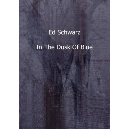 In The Dusk Of Blue - Ed Schwarz