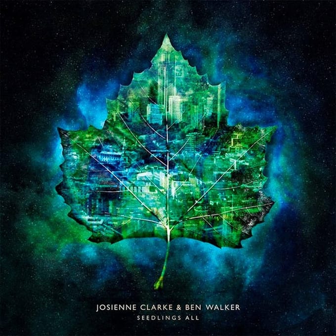 Josienne Clarke & Ben Walker - Seedlings All (CD | LP) (Limited Edition)