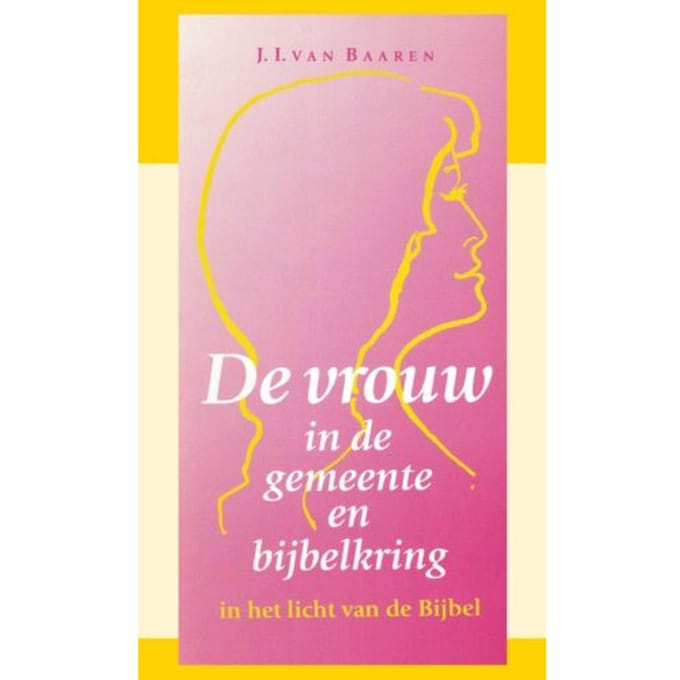 De Vrouw In De Gemeente En Bijbelkring - J.I. van Baaren