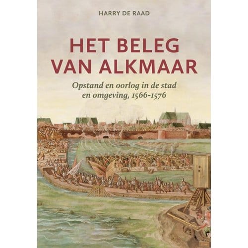 Het Beleg Van Alkmaar - Harry de Raad