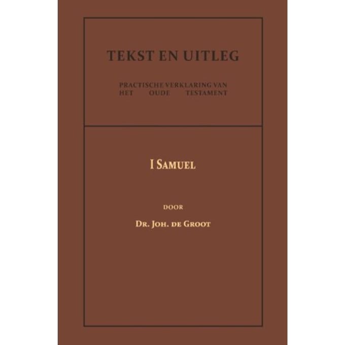 I Samuel - Tekst En Uitleg Van Het Oude Testament - Dr. Joh. de Groot