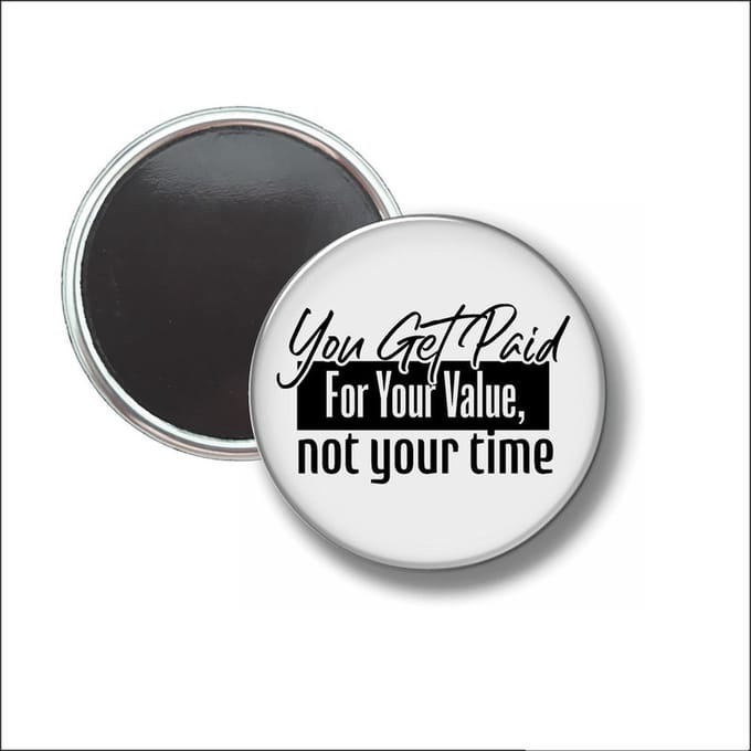 Button Met Magneet 58 MM - You Get Paid For Your Value - NIET VOOR KLEDING