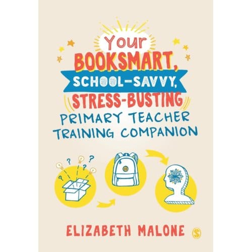 Your Booksmart, School-Savvy, Stress-Busting Primary Teacher Training Companion - Malone, Elizabeth