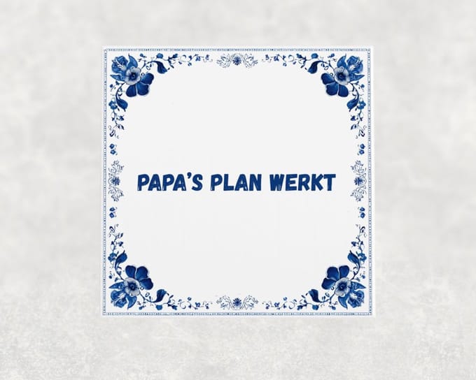 Spreuk tegel 15x15 cm Papa’s plan werkt