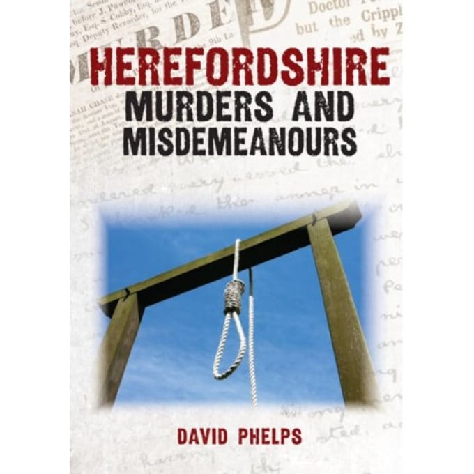 Herefordshire Murders And Misdemeanours - Murders & Misdemeanours - Phelps, David