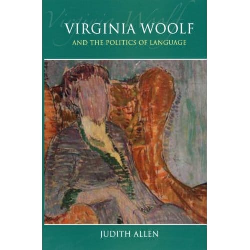 Virginia Woolf And The Politics Of Language - Allen, Judith