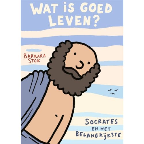 Wat Is Goed Leven? - Barbara Stok