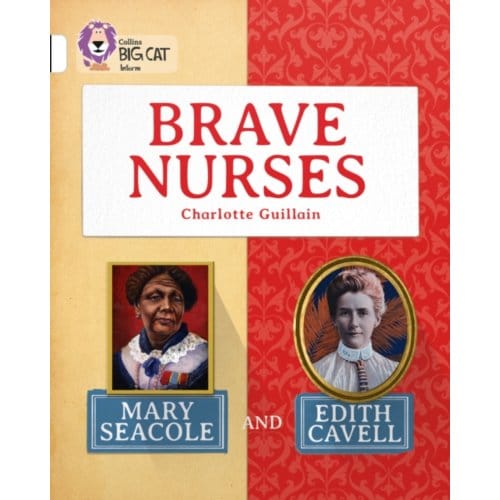 Brave Nurses: Mary Seacole And Edith Cavell - Charlotte Guillain