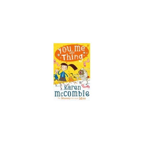 You, Me And Thing 4: The Mummy That Went Moo - Karen McCombie