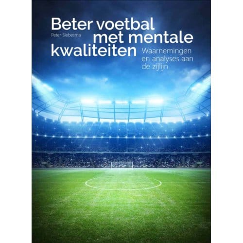 Beter Voetbal Met Mentale Kwaliteiten - Peter Siebesma