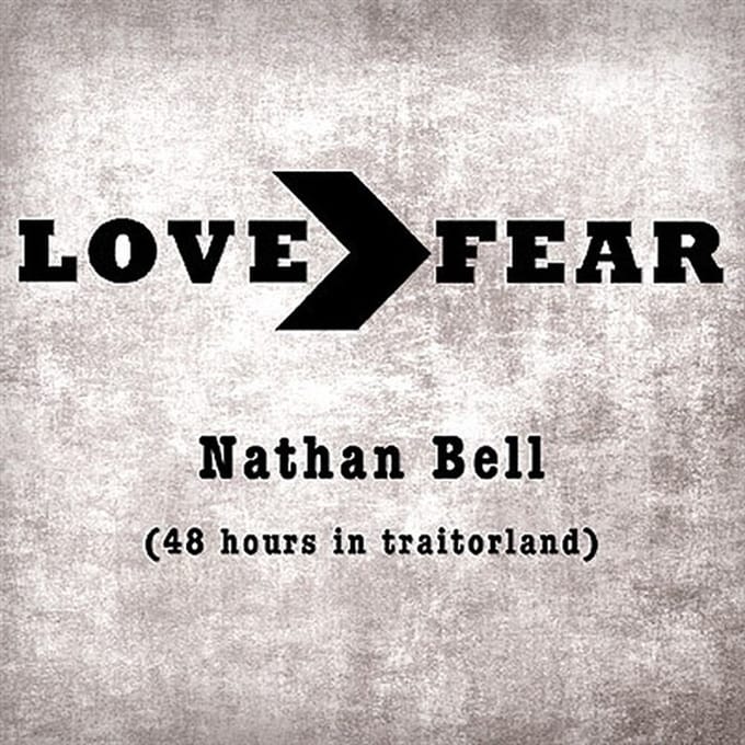 Nathan Bell - Love>Fear (48 Hours In Traitorland) (CD)